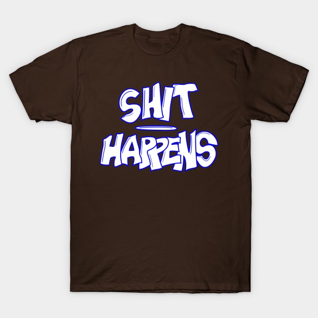 SHIT HAPPENS T-Shirt by Predaguy